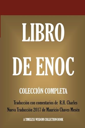Libro de Enoch: Collección Completa: Nueva Traducción 2017 con los comentarios de R.H. Charles (Timeless Wisdom Collection, Band 12712)