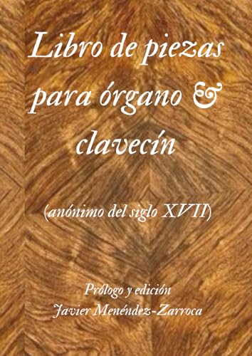 Libro de piezas para órgano y clavecín: Anónimo del siglo XVII Libro de piezas para órgano y clavecín: Anónimo del siglo XVII von Independently published