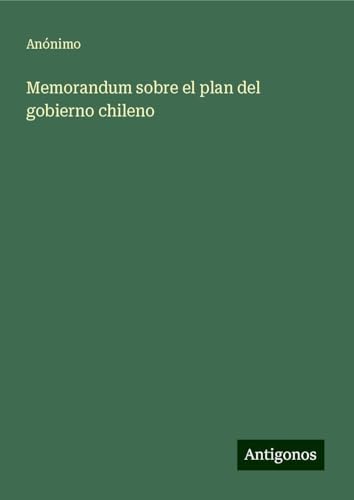 Memorandum sobre el plan del gobierno chileno von Antigonos Verlag