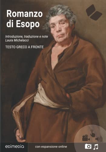 Romanzo di Esopo (testo greco a fronte): Con note linguistiche, sintattiche, storiche ed elenco completo dei paradigmi dei verbi von Edimedia