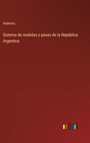 Sistema de medidas y pesas de la República Argentina von Outlook Verlag