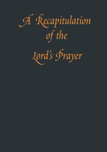 A Recapitulation of the Lord's Prayer
