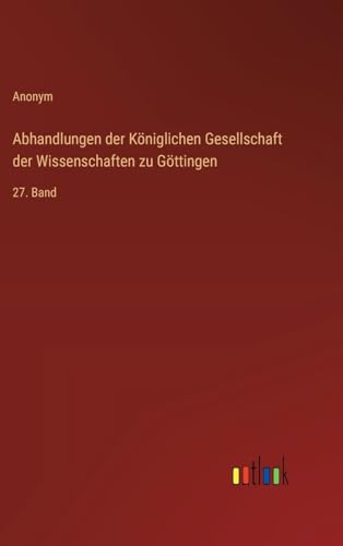 Abhandlungen der Königlichen Gesellschaft der Wissenschaften zu Göttingen: 27. Band