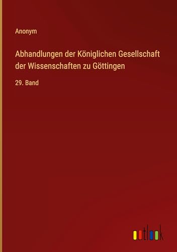 Abhandlungen der Königlichen Gesellschaft der Wissenschaften zu Göttingen: 29. Band von Outlook Verlag