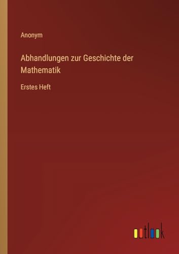 Abhandlungen zur Geschichte der Mathematik: Erstes Heft
