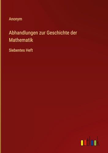 Abhandlungen zur Geschichte der Mathematik: Siebentes Heft