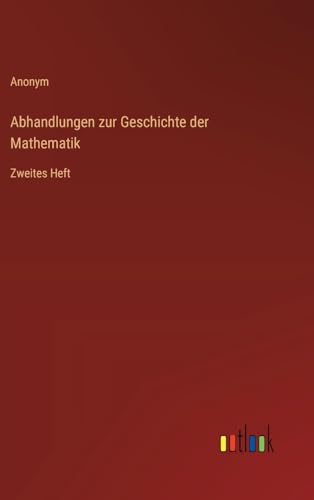 Abhandlungen zur Geschichte der Mathematik: Zweites Heft von Outlook Verlag