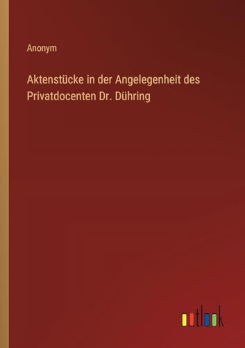 Aktenstücke in der Angelegenheit des Privatdocenten Dr. Dühring von Outlook Verlag