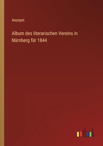 Album des literarischen Vereins in Nürnberg für 1844 von Outlook Verlag
