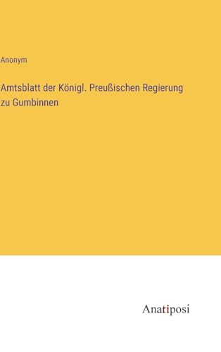 Amtsblatt der Königl. Preußischen Regierung zu Gumbinnen von Anatiposi Verlag
