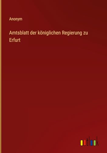 Amtsblatt der königlichen Regierung zu Erfurt von Outlook Verlag