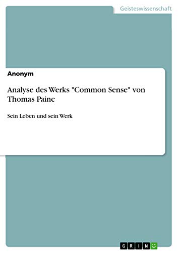 Analyse des Werks "Common Sense" von Thomas Paine: Sein Leben und sein Werk Analyse des Werks "Common Sense" von Thomas Paine: Sein Leben und sein Werk