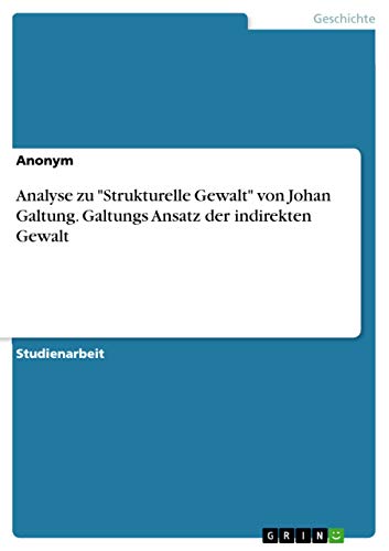 Analyse zu "Strukturelle Gewalt" von Johan Galtung. Galtungs Ansatz der indirekten Gewalt