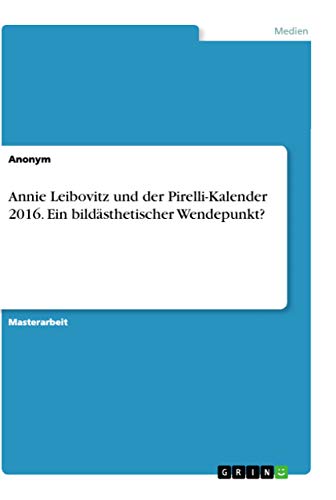 Annie Leibovitz und der Pirelli-Kalender 2016. Ein bildästhetischer Wendepunkt?: Magisterarbeit