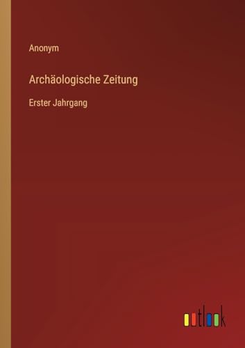 Archäologische Zeitung: Erster Jahrgang von Outlook Verlag