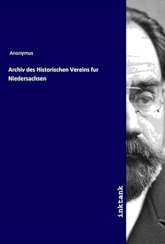 Archiv des Historischen Vereins fur Niedersachsen Archiv des Historischen Vereins fur Niedersachsen von Inktank-Publishing