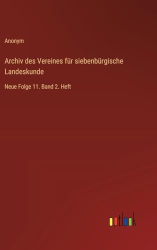 Archiv des Vereines für siebenbürgische Landeskunde: Neue Folge 11. Band 2. Heft