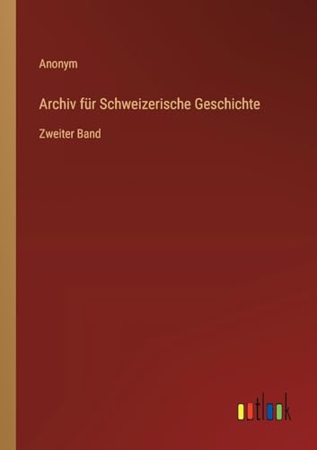 Archiv für Schweizerische Geschichte: Zweiter Band von Outlook Verlag