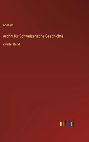 Archiv für Schweizerische Geschichte: Zweiter Band von Outlook Verlag