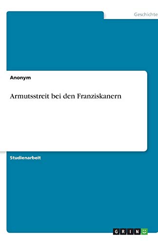 Armutsstreit bei den Franziskanern Armutsstreit bei den Franziskanern von Books on Demand