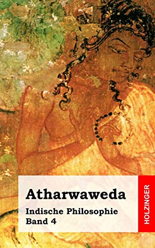 Atharwaweda: Indische Philosophie Band 4 von CREATESPACE