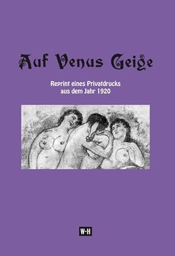 Auf Venus Geige: Reprint eines Privatdrucks aus dem Jahr 1920 Auf Venus Geige: Reprint eines Privatdrucks aus dem Jahr 1920 von Edition Winkler-Hermaden