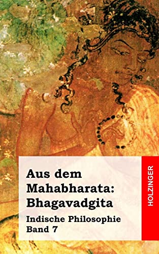 Aus dem Mahabharata: Bhagavadgita: Indische Philosophie Band 7 von CREATESPACE
