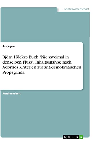 Björn Höckes Buch "Nie zweimal in denselben Fluss". Inhaltsanalyse nach Adornos Kriterien zur antidemokratischen Propaganda