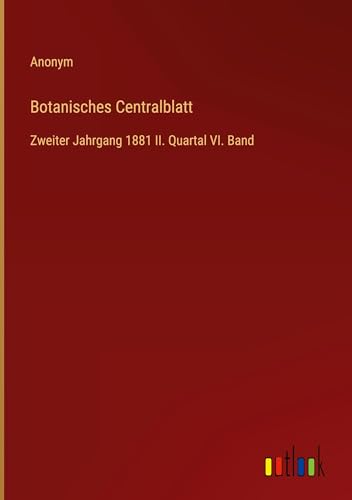 Botanisches Centralblatt: Zweiter Jahrgang 1881 II. Quartal VI. Band