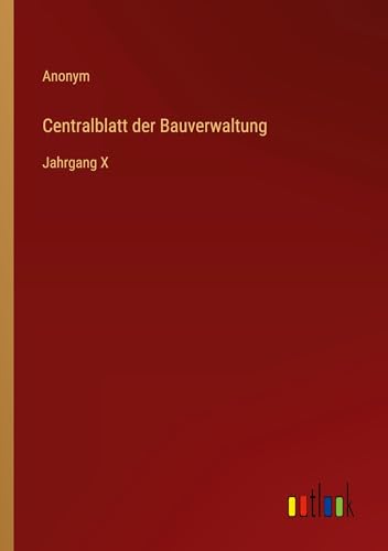 Centralblatt der Bauverwaltung: Jahrgang X von Outlook Verlag
