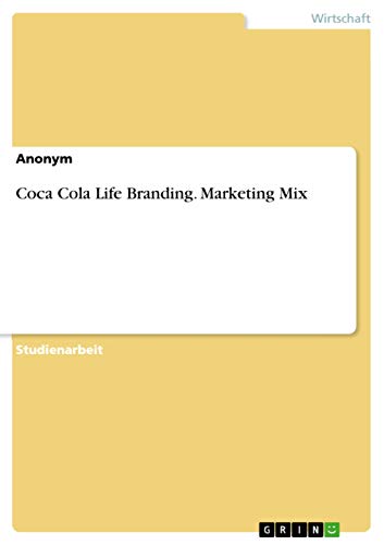 Coca Cola Life Branding. Marketing Mix Coca Cola Life Branding. Marketing Mix von Grin Verlag