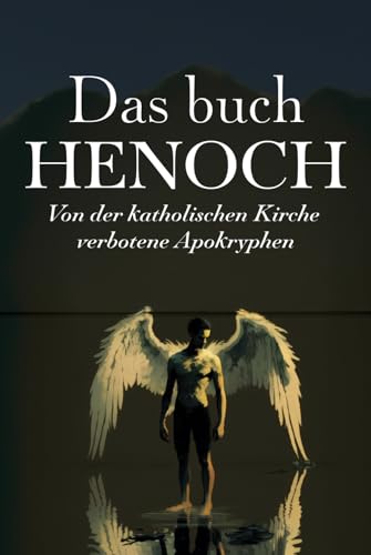 DAS BUCH HENOCH: Von der katholischen Kirche verbotene Apokryphen DAS BUCH HENOCH: Von der katholischen Kirche verbotene Apokryphen von Editorial Letra Minúscula