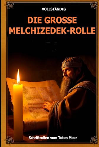 DIE GROSSE MELCHIZEDEK-ROLLE: Das vollständige Werk! Auch bekannt als das Buch Melchisedek, die Bücher darin sind die Geschichte der Vase, die ... aus den Schriftrollen vom Toten Meer DIE GROSSE MELCHIZEDEK-ROLLE: Das vollständige Werk! Auch bekannt als das Buch Melchisedek, die Bücher darin sind die Geschichte der Vase, die ... aus den Schriftrollen vom Toten Meer von Independently published