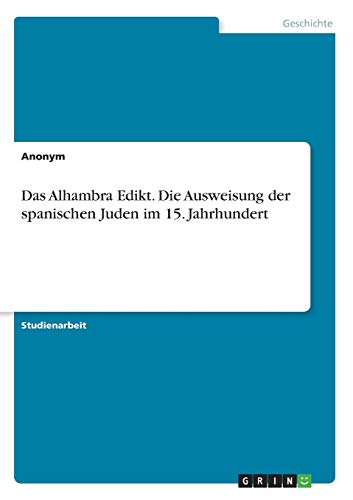 Das Alhambra Edikt. Die Ausweisung der spanischen Juden im 15. Jahrhundert Das Alhambra Edikt. Die Ausweisung der spanischen Juden im 15. Jahrhundert