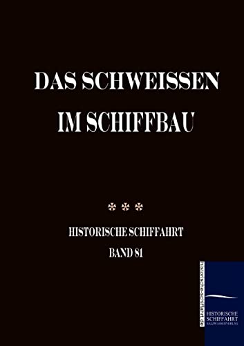 Das Schweissen im Schiffbau (1956) (Historische Schifffahrt) von Salzwasser-Verlag GmbH
