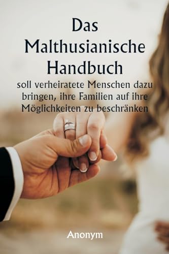 Das malthusianische Handbuch soll verheiratete Menschen dazu bringen, ihre Familien auf ihre Möglichkeiten zu beschränken. von Writat