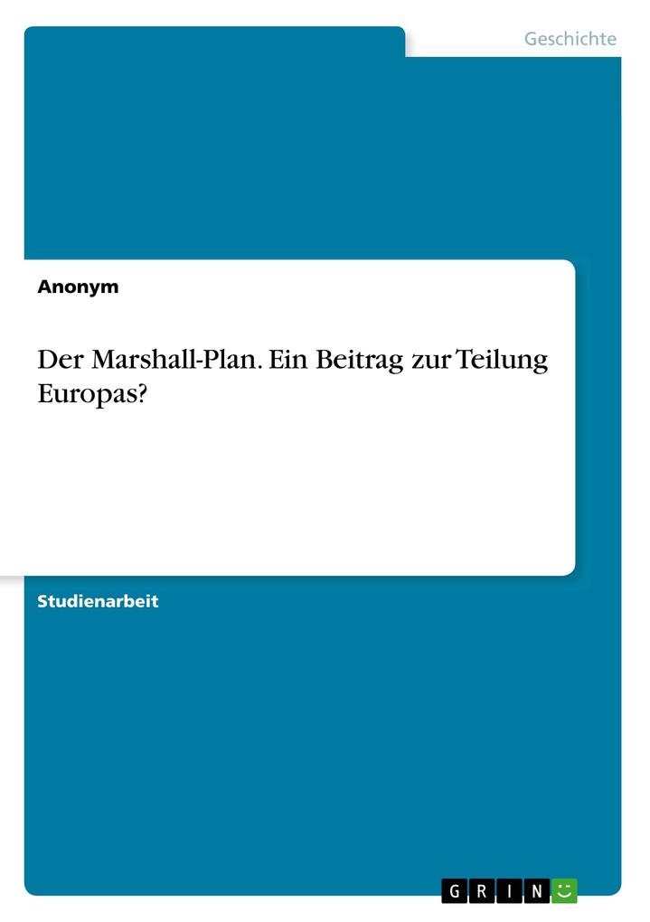 Der Marshall-Plan. Ein Beitrag zur Teilung Europas? von GRIN Verlag