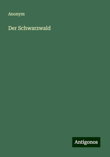 Der Schwarzwald Der Schwarzwald von Antigonos Verlag