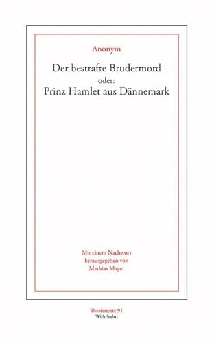 Der bestrafte Brudermord: oder: Prinz Hamlet aus Dännemark (Theatertexte)