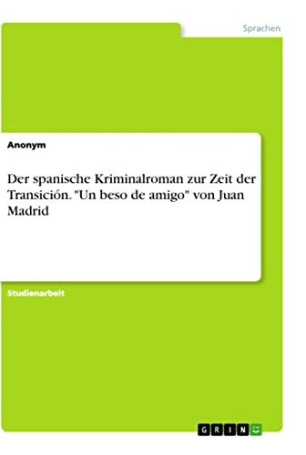 Der spanische Kriminalroman zur Zeit der Transición. "Un beso de amigo" von Juan Madrid Der spanische Kriminalroman zur Zeit der Transición. "Un beso de amigo" von Juan Madrid