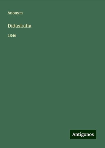 Didaskalia: 1846 Didaskalia: 1846 von Antigonos Verlag