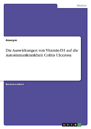 Die Auswirkungen von Vitamin-D3 auf die Autoimmunkrankheit Colitis Ulcerosa von GRIN Verlag