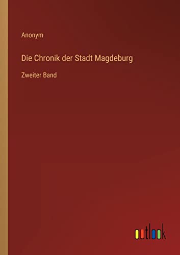 Die Chronik der Stadt Magdeburg: Zweiter Band von Outlook Verlag