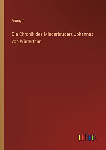 Die Chronik des Minderbruders Johannes von Winterthur von Outlook Verlag