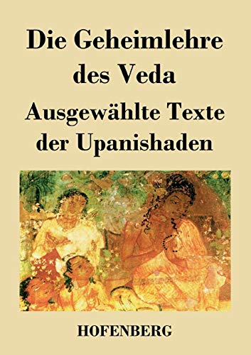 Die Geheimlehre des Veda: Ausgewählte Texte der Upanishaden