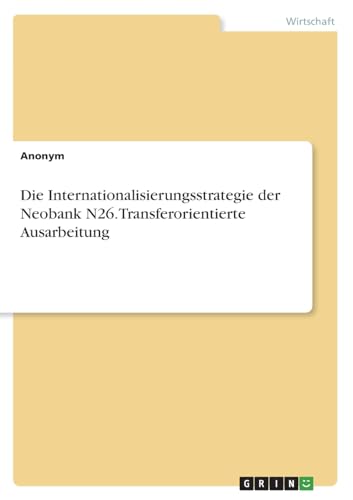 Die Internationalisierungsstrategie der Neobank N26. Transferorientierte Ausarbeitung