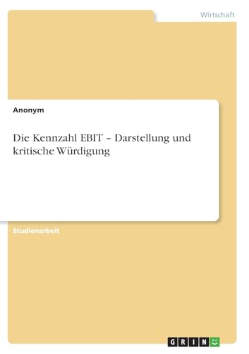 Die Kennzahl EBIT ¿ Darstellung und kritische Würdigung Die Kennzahl EBIT ¿ Darstellung und kritische Würdigung