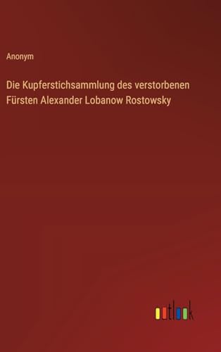 Die Kupferstichsammlung des verstorbenen Fürsten Alexander Lobanow Rostowsky von Outlook Verlag