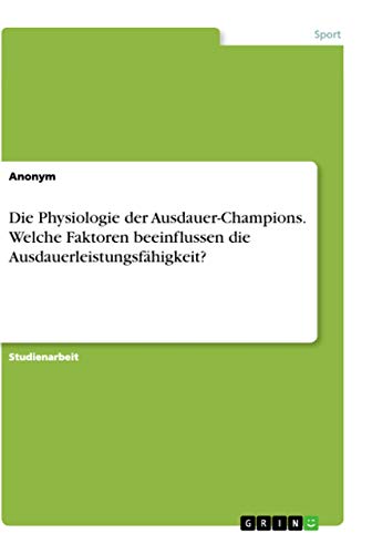 Die Physiologie der Ausdauer-Champions. Welche Faktoren beeinflussen die Ausdauerleistungsfähigkeit? Die Physiologie der Ausdauer-Champions. Welche Faktoren beeinflussen die Ausdauerleistungsfähigkeit?