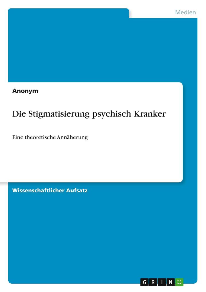 Die Stigmatisierung psychisch Kranker von GRIN Verlag